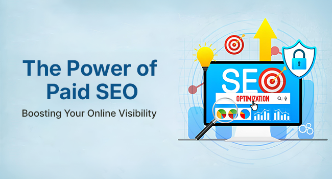 The Power of Paid SEO: Boosting Your Online Visibility