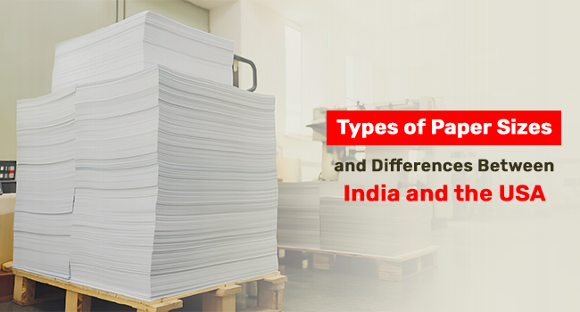 Types of Paper Sizes and Differences Between India and the USA