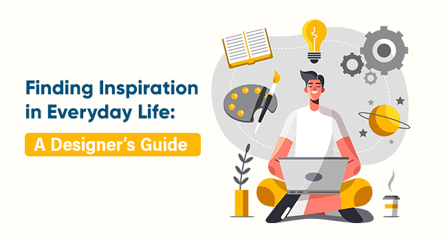Finding Inspiration in Everyday Life: A Designer’s Guide